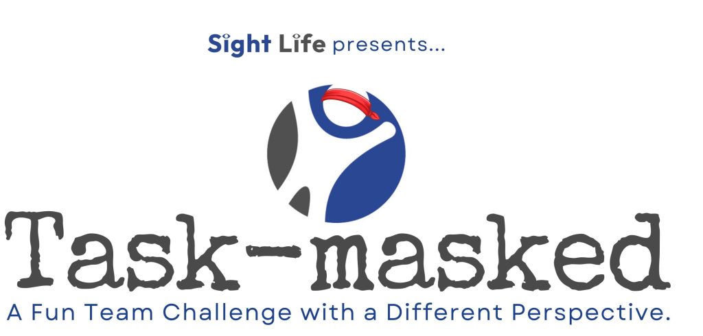 The logo reads: Sight Life presents... Task-masked. A fun team challenge with a different perspective. The Sight Life icon is above the work Task-Masked, wearing a red blindfold.