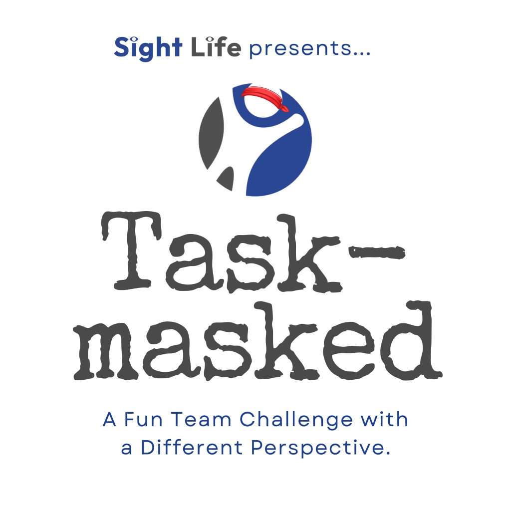 This square version of this logo reads: Sight Life presents... Task-masked. A fun team challenge with a different perspective. The Sight Life icon is above the work Task-Masked, wearing a red blindfold.
